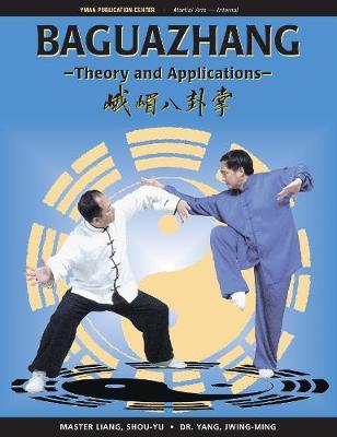 Baguazhang: Theory and Applications - Shou-yu Liang