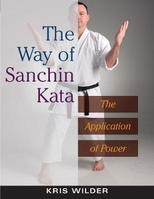The Way of Sanchin Kata: The Application of Power - Kris Wilder