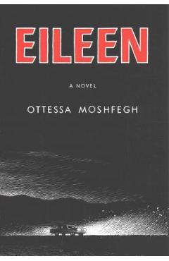 Poza produsului Eileen - Ottessa Moshfegh