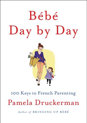 B�b� Day by Day: 100 Keys to French Parenting - Pamela Druckerman