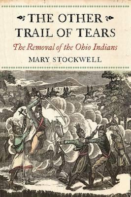 The Other Trail of Tears: The Removal of the Ohio Indians - Mary Stockwell