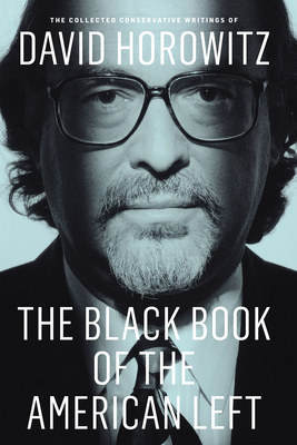 The Black Book of the American Left: The Collected Conservative Writings of David Horowitz - David Horowitz