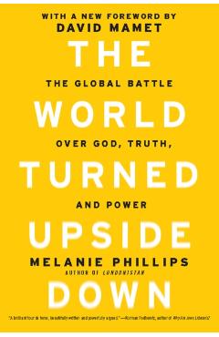 The World Turned Upside Down: The Global Battle Over God, Truth, and Power - Melanie Phillips