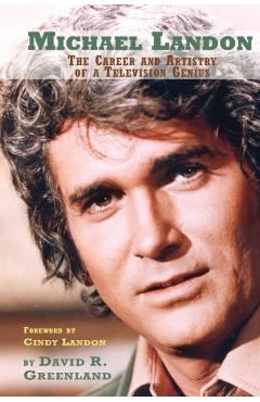 Michael Landon: The Career and Artistry of a Television Genius - David R. Greenland