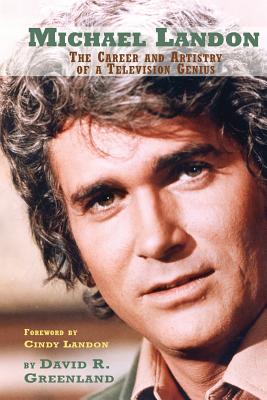 Michael Landon: The Career and Artistry of a Television Genius - David R. Greenland