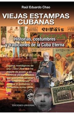 Coperta cărții 'VIEJAS ESTAMPAS CUBANAS. Historias, costumbres y tradiciones de la Cuba Eterna - Ra�l E. Chao'