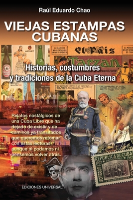 Coperta cărții 'VIEJAS ESTAMPAS CUBANAS. Historias, costumbres y tradiciones de la Cuba Eterna - Ra�l E. Chao'