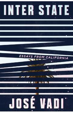 Inter State: Essays from California - Jose Vadi