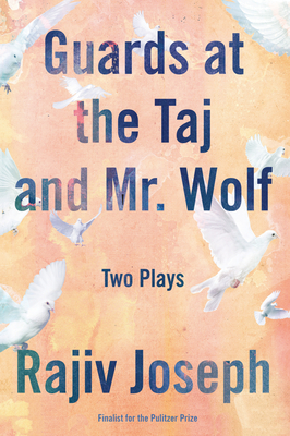Coperta cărții 'Guards at the Taj and Mr. Wolf: Two Plays - Rajiv Joseph'