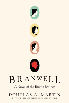 Branwell: A Novel of the Bront� Brother - Douglas A. Martin
