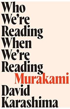 Who We're Reading When We're Reading Murakami - David Karashima
