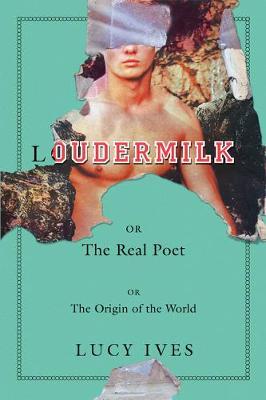 Loudermilk: Or, the Real Poet; Or, the Origin of the World - Lucy Ives