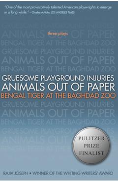 Poza produsului Gruesome Playground Injuries/Animals Out of Paper/Bengal Tiger at the Baghdad Zoo: Three Plays - Rajiv Joseph