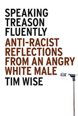 Coperta cărții 'Speaking Treason Fluently: Anti-Racist Reflections from an Angry White Male - Tim Wise'