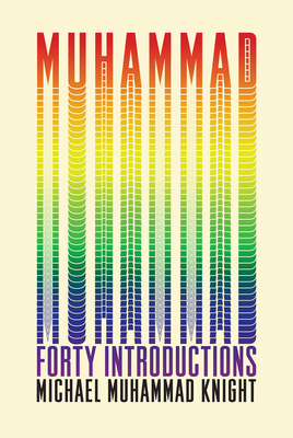 Muhammad: Forty Introductions - Michael Muhammad Knight