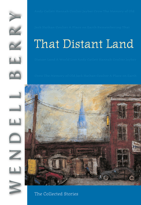 That Distant Land: The Collected Stories - Wendell Berry