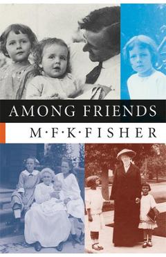 Poza produsului Among Friends - M. F. K. Fisher