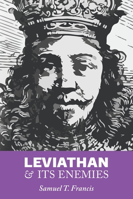 Leviathan and Its Enemies - Samuel T. Francis