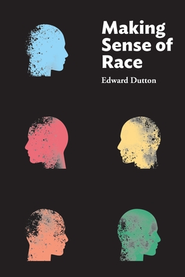 Making Sense of Race - Edward Dutton