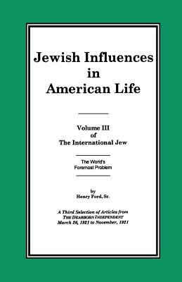 The International Jew Volume III: Jewish Influences in American Life - Henry Ford