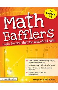 Math Bafflers, Grades 3-5: Logic Puzzles That Use Real-World Math - Rapp Buxton