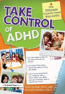 Take Control of ADHD: The Ultimate Guide for Teens with ADHD - Ruth Spodak