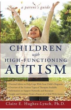 Coperta cărții 'Children with High-Functioning Autism: A Parent's Guide - Claire Hughes'