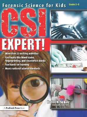CSI Expert!: Forensic Science for Kids: Grades 5-8 - Karen Schulz