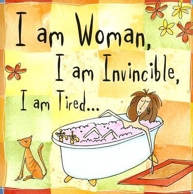 I Am Woman, I Am Invincible, I Am Tired... - Inc Peter Pauper Press