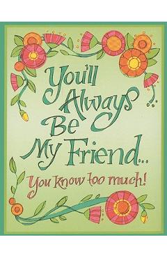 Coperta cărții 'You'll Always Be My Friend...: You Know Too Much! - Inc Peter Pauper Press'