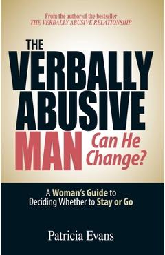 Poza produsului The Verbally Abusive Man - Can He Change?: A Woman's Guide to Deciding Whether to Stay or Go - Patricia Evans