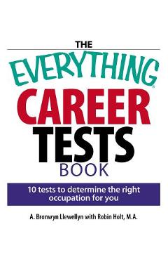 Coperta cărții 'The Everything Career Tests Book: 10 Tests to Determine the Right Occupation for You - A. Bronwyn Llewellyn'