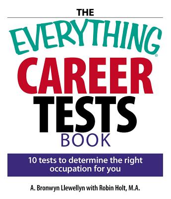 Coperta cărții 'The Everything Career Tests Book: 10 Tests to Determine the Right Occupation for You - A. Bronwyn Llewellyn'