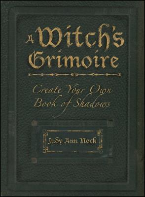 A Witch's Grimoire: Create Your Own Book of Shadows - Judy Ann Olsen