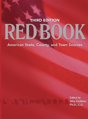 Ancestry's Red Book: American State, Country and Town Sources, Third Revised Edition - Alice Eichholz