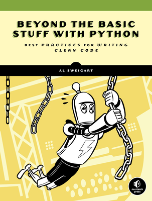 Beyond the Basic Stuff with Python: Best Practices for Writing Clean Code - Al Sweigart