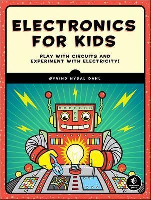 Electronics for Kids: Play with Simple Circuits and Experiment with Electricity! - Oyvind Nydal Dahl