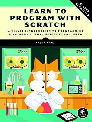 Learn to Program with Scratch: A Visual Introduction to Programming with Games, Art, Science, and Math - Majed Marji