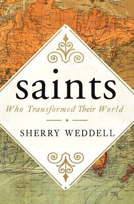 Saints Who Transformed Their World - Sherry Weddell