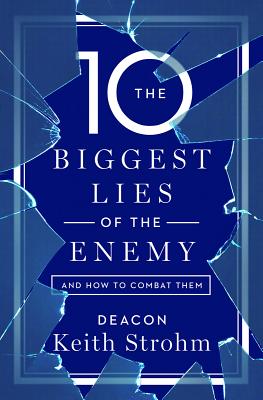 The Ten Biggest Lies of the Enemyand How to Combat Them - Deacon Keith Strohm
