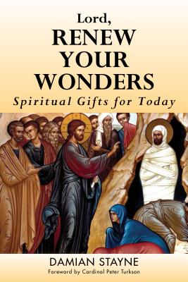 Lord, Renew Your Wonders: Spiritual Gifts for Today - Damian Stayne