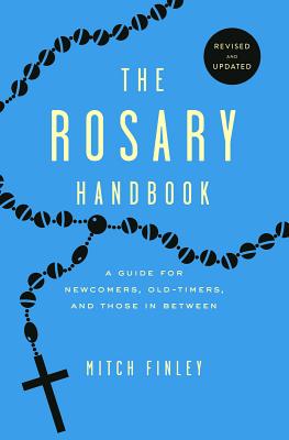 The Rosary Handbook: A Guide for Newcomers, Oldtimers and Those in Between - Mitch Finley