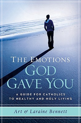 The Emotions God Gave You: A Guide for Catholics to Healthy and Holy Living - Laraine Bennett