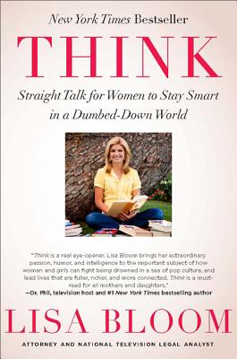 Think: Straight Talk for Women to Stay Smart in a Dumbed-Down World - Lisa Bloom