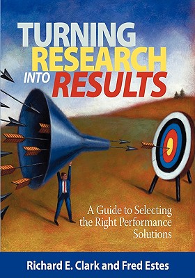 Turning Research Into Results - A Guide to Selecting the Right Performance Solutions (PB) - Richard E. Clarke