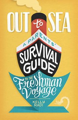 Out to Sea: A Parents' Survival Guide to the Freshman Voyage - Kelly Radi