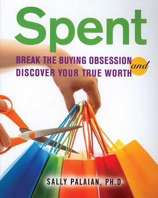 Spent: Break the Buying Obsession and Discover Your True Worth - Sally Palaian