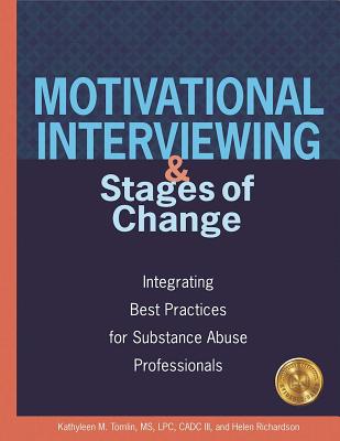 Motivational Interviewing and Stages of Change: Integrating Best Practices for Substance Abuse Professionals - Kathyleen M. Tomlin