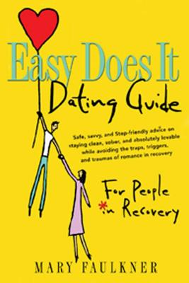 Easy Does It Dating Guide: For People in Recovery - Mary Faulkner