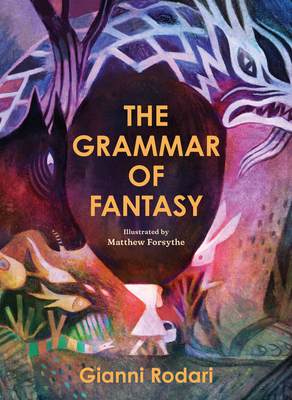 The Grammar of Fantasy: An Introduction to the Art of Inventing Stories - Gianni Rodari